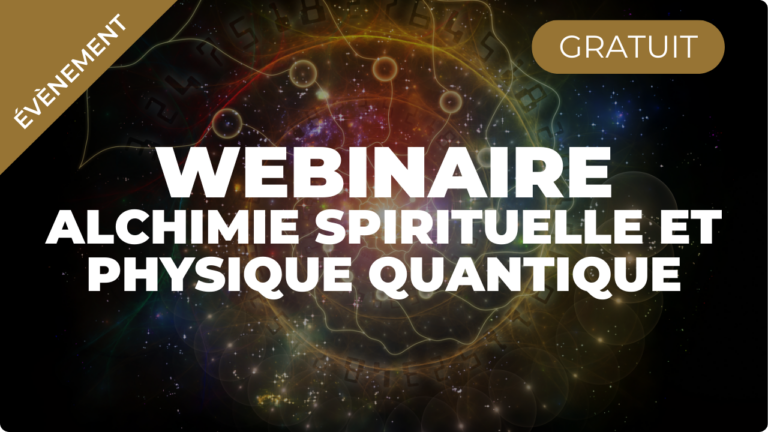 Lire la suite à propos de l’article Webinaire – Alchimie Spirituelle et Physique Quantique